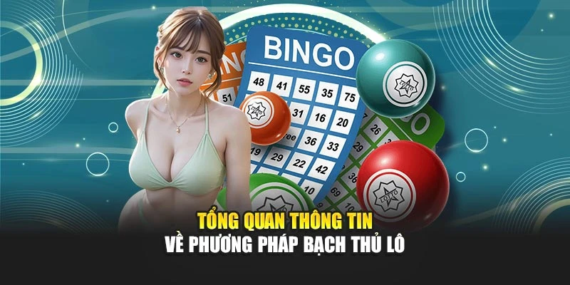 Tổng quan thông tin về phương pháp bạch thủ lô
