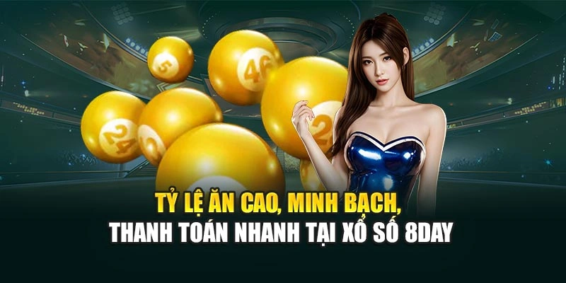 Tỷ lệ ăn cao, minh bạch, thanh toán nhanh tại xổ số 8DAY