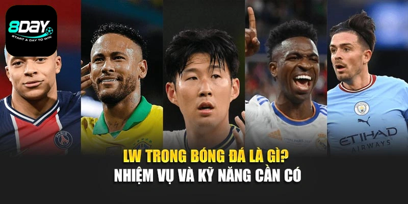 LW Trong Bóng Đá Là Gì? Nhiệm Vụ Và Kỹ Năng Cần Có